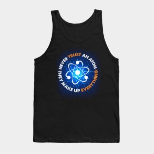 Never Trust an Atom, They Make Up Everything Tank Top